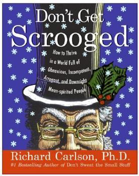 Hardcover Don't Get Scrooged: How to Thrive in a World Full of Obnoxious, Incompetent, Arrogant, and Downright Mean-Spirited People Book