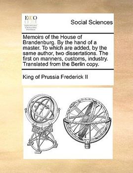 Paperback Memoirs of the House of Brandenburg. By the hand of a master. To which are added, by the same author, two dissertations. The first on manners, customs Book