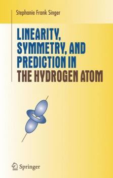 Paperback Linearity, Symmetry, and Prediction in the Hydrogen Atom Book