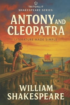 Antony and Cleopatra: Annotated Edition: In-Depth Commentary, Scene Summaries, Themes, Context & Critical Perspectives
