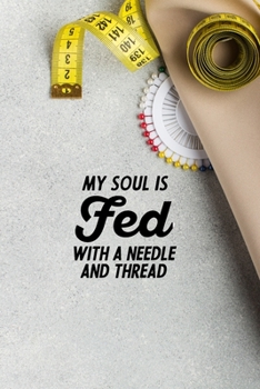Paperback My Soul Is Fed With A Needle And Thread: funny notebook and journal Wide Ruled 6x9 120 Pages. Book