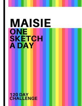 Paperback Maisie: Personalized colorful rainbow sketchbook with name: One sketch a day for 120 days challenge Book