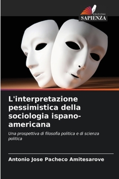 L'interpretazione pessimistica della sociologia ispano-americana: Una prospettiva di filosofia politica e di scienza politica