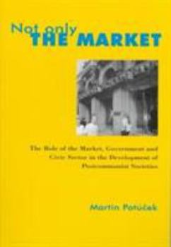 Paperback Not Only the Market: The Role of the Market, Government & Civic Sector in the Development of Post-Communist Societies Book