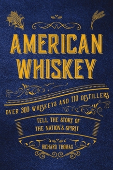 Hardcover American Whiskey: Over 300 Whiskeys and 30 Distillers Tell the Story of the Nation's Spirit Book