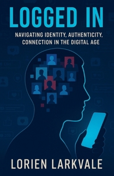 Paperback Logged In: Navigating Identity, Authenticity and Connection in the Digital Age Book