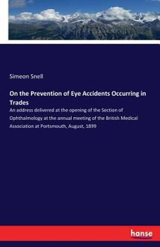 Paperback On the Prevention of Eye Accidents Occurring in Trades: An address delivered at the opening of the Section of Ophthalmology at the annual meeting of t Book