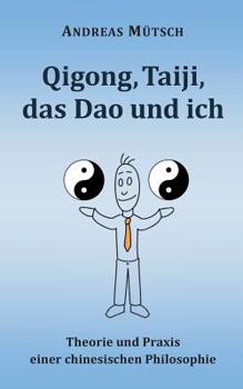 Paperback Qigong, Taiji, das Dao und ich: Theorie und Praxis einer chinesischen Philosophie [German] Book