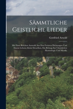 Paperback Sämmtliche geistliche Lieder; mit einer reichen Auswahl aus den freieren Dichtungen und einem Lebens-Abrisz desselben, ein Beitrag zur christlichen Hy [German] Book