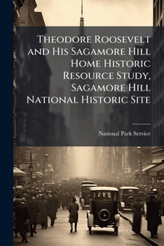 Theodore Roosevelt and His Sagamore Hill Home Historic Resource Study, Sagamore Hill National Historic Site