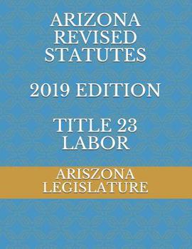 Paperback Arizona Revised Statutes 2019 Edition Title 23 Labor Book