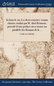 Hardcover Iu-kiao-li: ou, Les deux cousines: roman chinois: traduit par M. Abel-Rémusat; précédé d'une préface où se trouve un parallèle des [French] Book