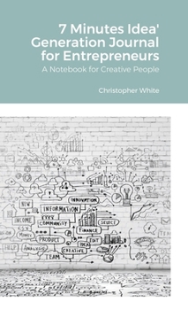 Hardcover 7 Minutes Idea' Generation Journal for Entrepreneurs: A Notebook for Creative People Book