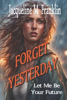 Paperback Forget Yesterday: Let Me Be Your Furture Book