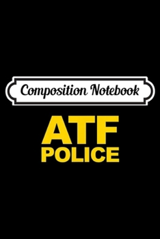 Composition Notebook: ATF Police  Journal/Notebook Blank Lined Ruled 6x9 100 Pages