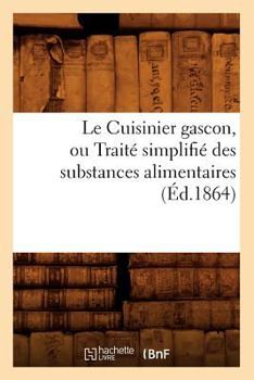 Paperback Le Cuisinier Gascon, Ou Traité Simplifié Des Substances Alimentaires, (Éd.1864) [French] Book