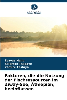 Faktoren, die die Nutzung der Fischressourcen im Ziway-See, Äthiopien, beeinflussen (German Edition)