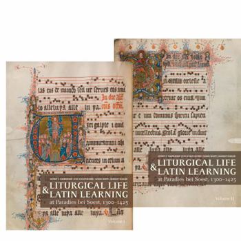 Liturgical Life and Latin Learning at Paradies Bei Soest, 1300-1425: Inscription and Illumination in the Choir Books of a North German Dominican Convent