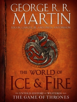 Hardcover The World of Ice & Fire: The Untold History of Westeros and the Game of Thrones Book