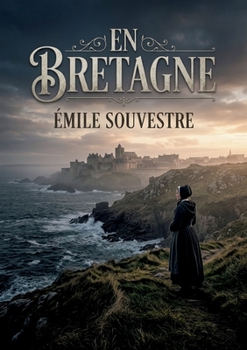 En Bretagne: Un voyage au coeur de la Bretagne d'Émile Souvestre, entre légendes de la ville d'Is et figures emblématiques comme saint Corentin (French Edition)