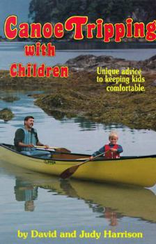 Paperback Canoe Tripping with Children: Unique Advice to Keeping Kids Comfortable Book