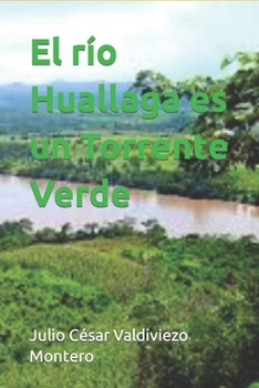 El río Huallaga es un Torrente Verde