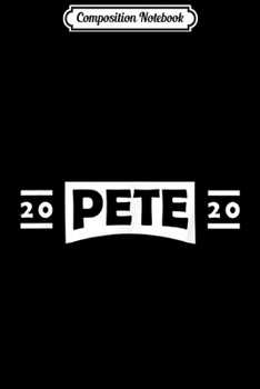 Composition Notebook: Pete Buttigieg 2020 President campaign 46th President  Journal/Notebook Blank Lined Ruled 6x9 100 Pages