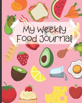 Paperback My Weekly Food Journal: Weekly Food Planner For Kids - Kids Food Journal - Daily Nutrition / Food Workbook/Meal Planner - Healthy Eating Kids Book