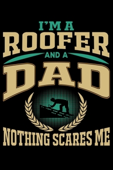 I'M A DAD AND A ROOFER: Cute Roofer Lined journal Notebook, Great Accessories & Gift Idea for Roofer Lover. Lined journal Notebook With An Inspirational Quote.