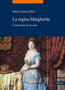 La Regina Margherita: Costruzione Di Un Mito