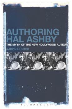 Paperback Authoring Hal Ashby: The Myth of the New Hollywood Auteur Book