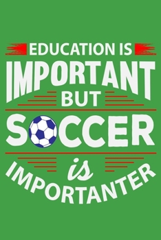 Education Is Important But Soccer Is Importanter: 6" x 9" Log Notebook for Soccer Coaches, 100 pages, Green