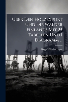 Paperback Uber Den Holzexport Und Die Wälder Finlands Mit 25 Tabellen Und 1 Diagramm ... [German] Book