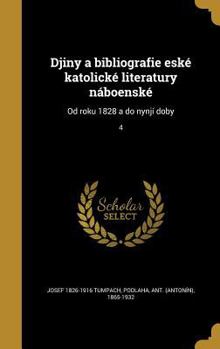 Hardcover Djiny a Bibliografie Eske Katolicke Literatury Naboenske: Od Roku 1828 a Do Nynji Doby; 4 [Czech] Book