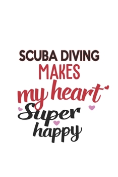 Paperback Scuba Diving Makes My Heart Super Happy Scuba Diving Lovers Scuba Diving Obsessed Notebook A beautiful: Lined Notebook / Journal Gift,, 120 Pages, 6 x Book