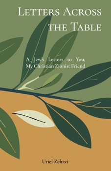 Letters Across the Table: A Jew's Letters to You, My Christian Zionist Friend