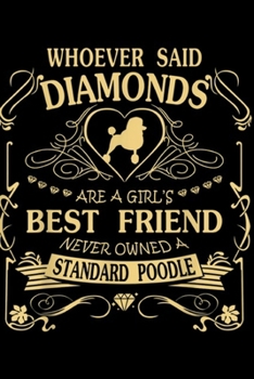 whoever said diamonds are a girl's best friend never owned a standard poodle: I love my Standard Poodle than diamond Cute Gift  Journal/Notebook Blank Lined Ruled 6x9 100 Pages