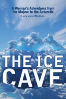 Paperback The Ice Cave: A Womanas Adventures from the Mojave to the Antarctic Book