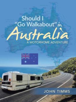 Paperback Should I "Go Walkabout" in Australia: A Motorhome Adventure Book