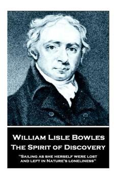 Paperback William Lisle Bowles - The Spirit of Discovery: "Sailing as she herself were lost, and left in Nature's loneliness" Book