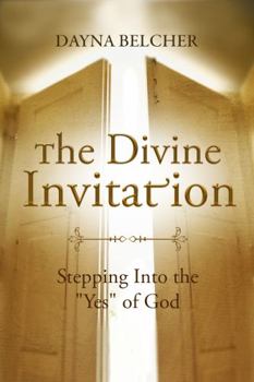 Paperback The Divine Invitation: Stepping Into the Yes of God Book
