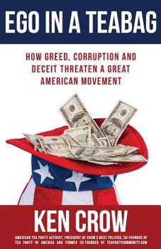 Paperback Ego in a Teabag: How Greed, Corruption and Deceit Threaten a Great American Movement Book