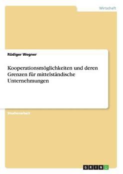 Paperback Kooperationsmöglichkeiten und deren Grenzen für mittelständische Unternehmungen [German] Book