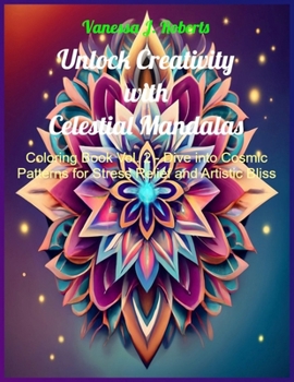 Paperback Unlock Creativity with Celestial Mandalas: Coloring Book Vol. 2 - Dive into Cosmic Patterns for Stress Relief and Artistic Bliss Book