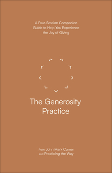 Paperback The Generosity Practice: A Four-Session Companion Guide to Help You Experience the Joy of Giving Book