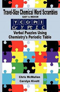 Paperback Travel-Size Chemical Word Scrambles (Easy to Medium): Verbal Puzzles Using Chemistry's Periodic Table Book