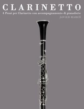 Paperback Clarinetto: 4 Pezzi Per Clarinetto Con Accompagnamento Di Pianoforte [Italian] Book