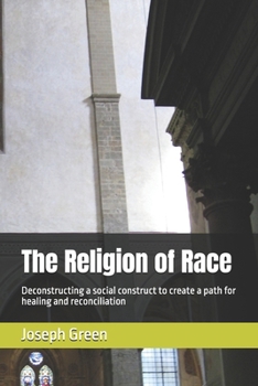 The Religion of Race: Deconstructing a social construct to create a path for healing and reconciliation