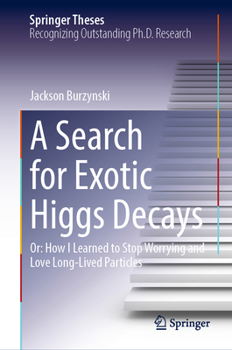 Hardcover A Search for Exotic Higgs Decays: Or: How I Learned to Stop Worrying and Love Long-Lived Particles Book