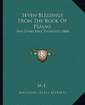 Paperback Seven Blessings From The Book Of Psalms: And Other Bible Thoughts (1884) Book